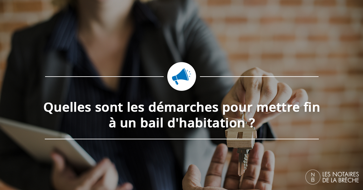 Quelles sont les démarches pour mettre fin à un bail d'habitation ?